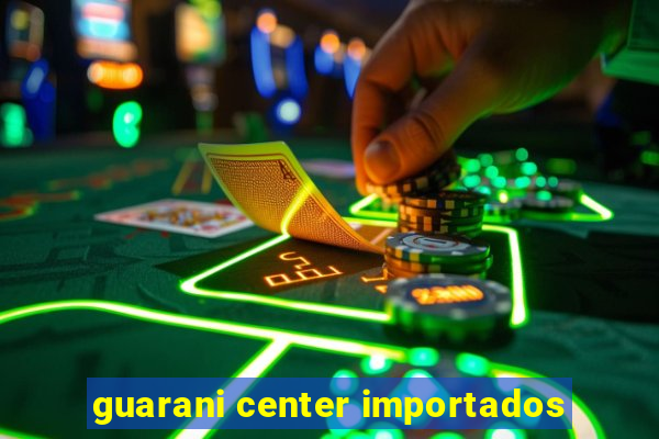 guarani center importados